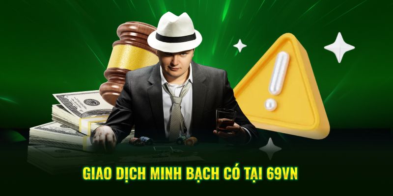 Giao dịch minh bạch có tại 69VN