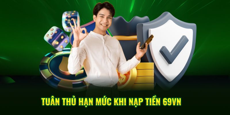 Tuân thủ hạn mức khi nạp tiền 69VN